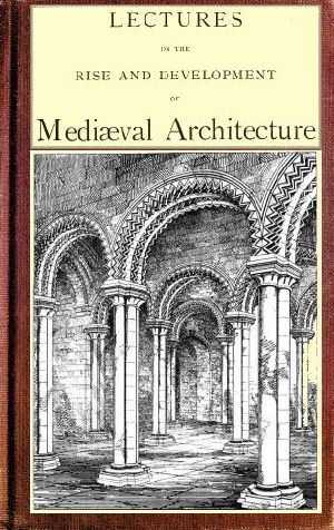 [Gutenberg 61255] • Lectures on the rise and development of medieval architecture; vol. 1